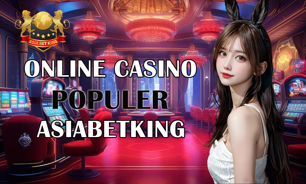 Online Casino Populer di Situs Terkemuka Asiabetking