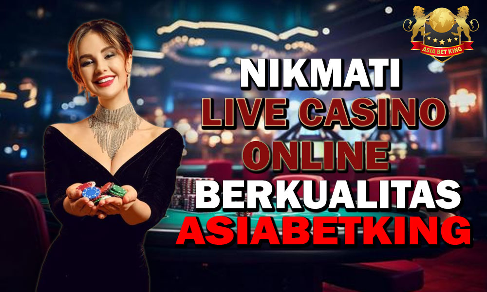 Nikmati Live Casino Online Berkualitas Di Situs Asiabetking