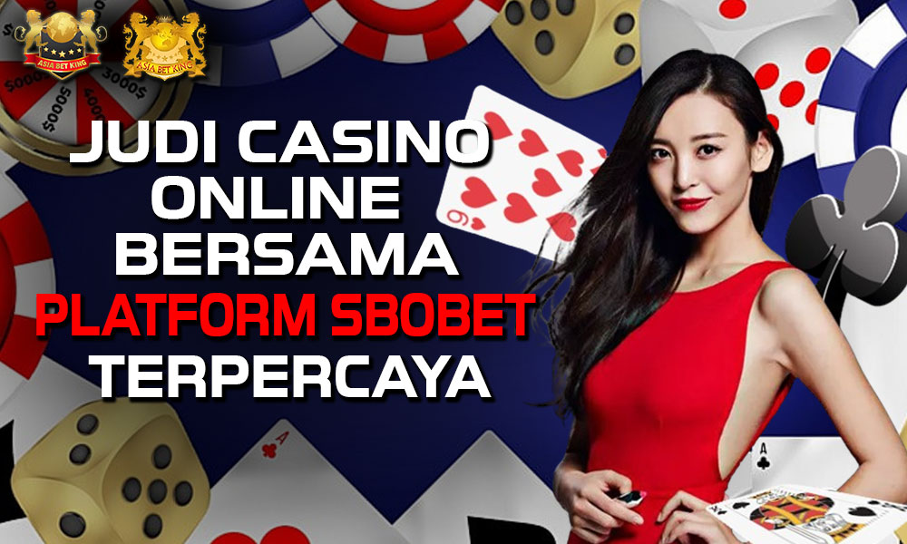 Judi Casino Online Bersama Platform Sbobet Terpercaya