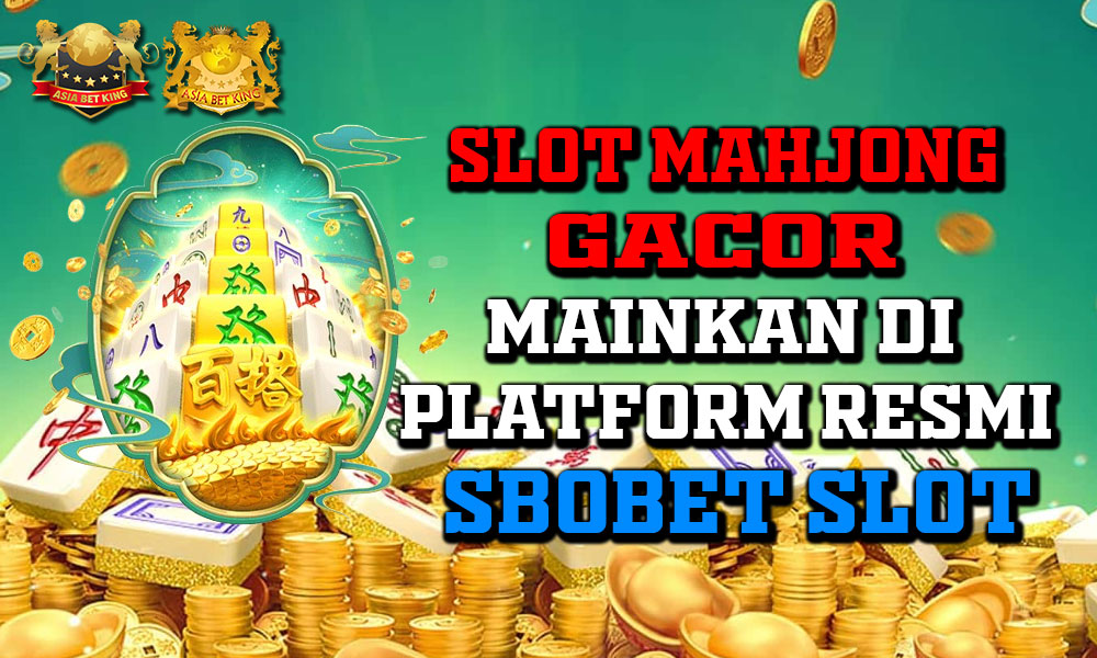 Slot Mahjong Gacor: Mainkan di Platform Resmi SBOBET Slot!