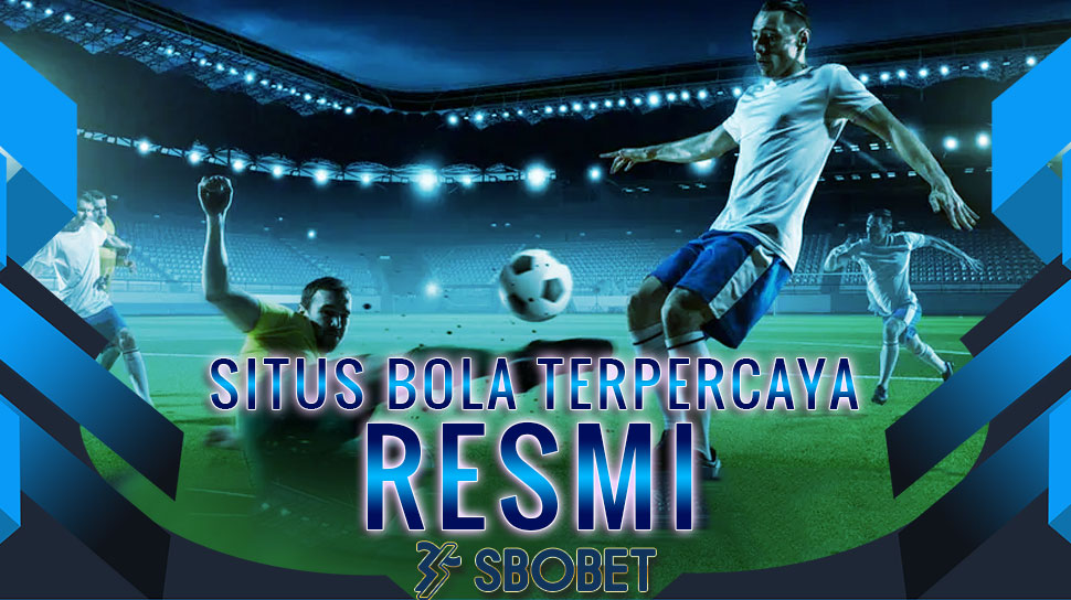 Situs Bola Terpercaya dan Aman Hanya di Agen SBOBET Resmi