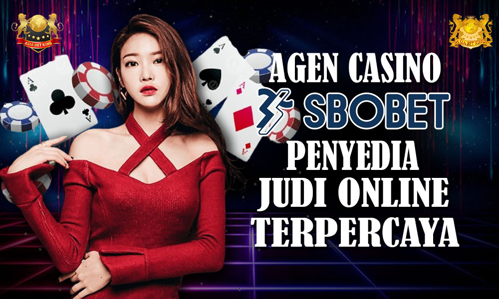 Agen Casino, Sbobet: Penyedia Judi Online Terpercaya