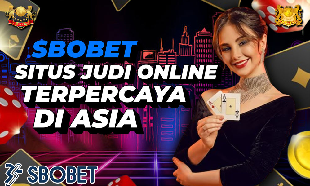 SBOBET: Situs Judi Online Terpercaya di Asia