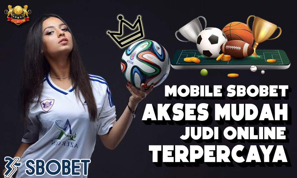 Mobile SBOBET: Akses Mudah Judi Online Terpercaya