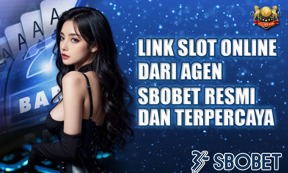 Link Slot Online dari Agen SBOBET Resmi dan Terpercaya