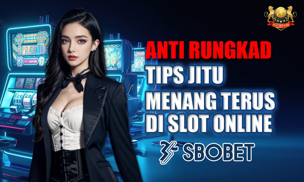 Anti Rungkad: Tips Jitu Menang Terus di Slot Online di Sbobet