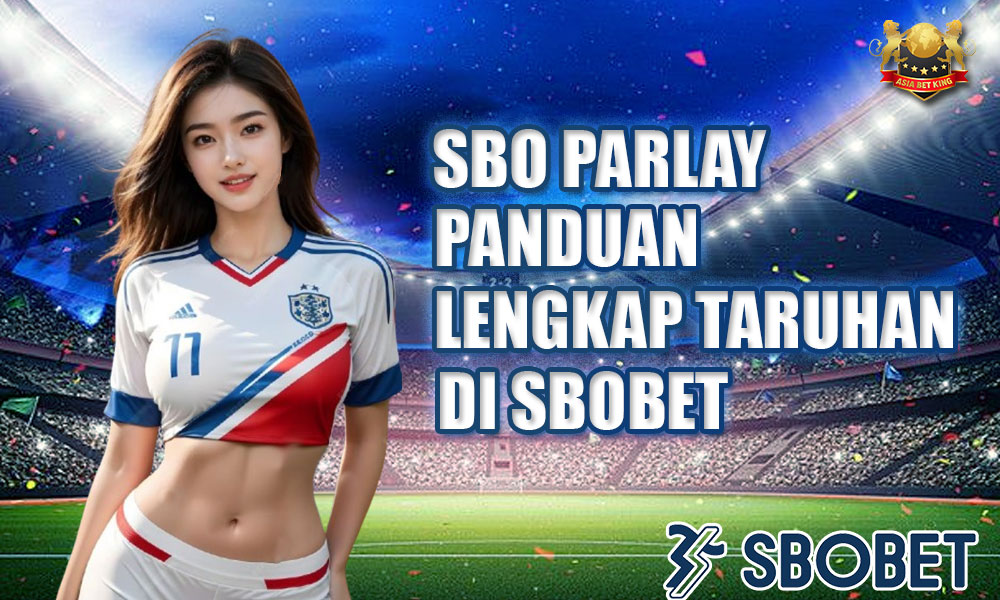 SBO Parlay: Panduan Lengkap Taruhan di SBOBET