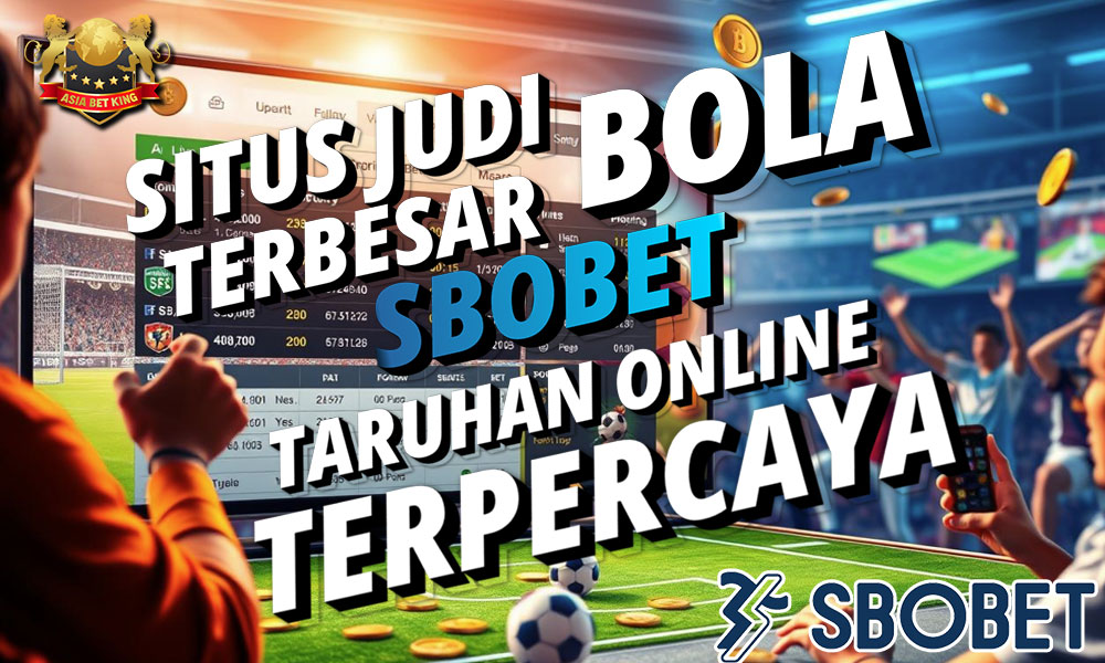 Situs Judi Bola Terbesar, SBOBET: Taruhan Online Terpercaya