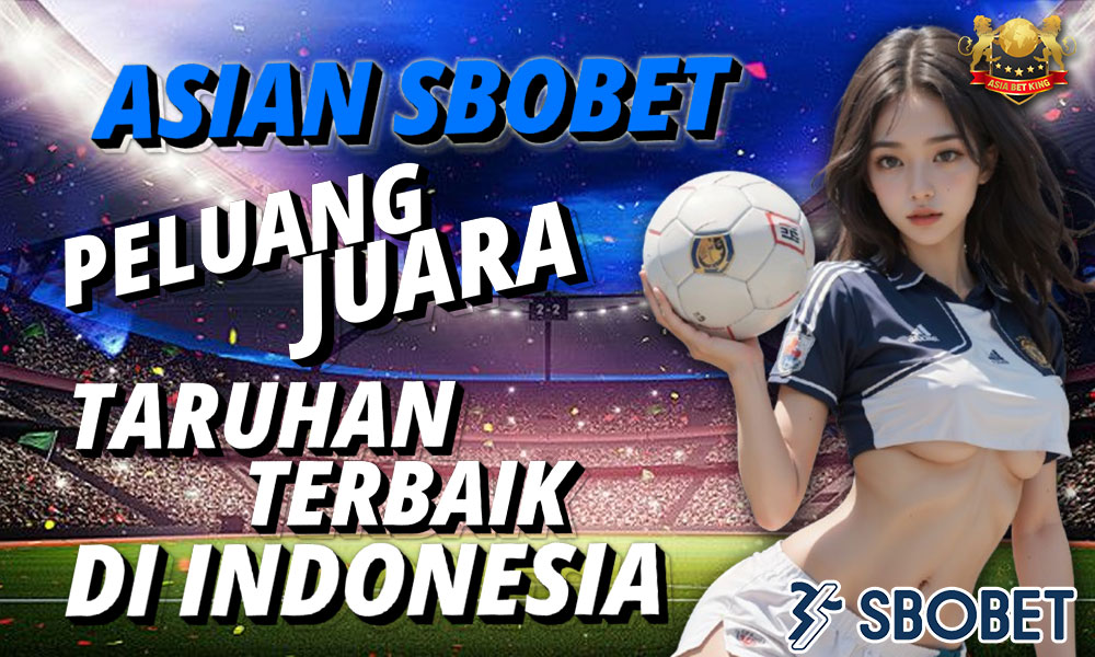 Asian Sbobet: Peluang Juara Taruhan Terbaik di Indonesia