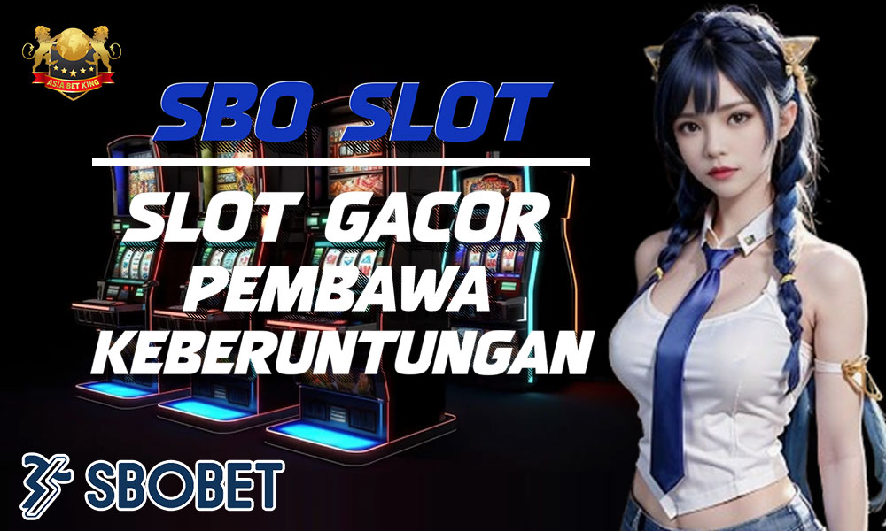 SBO Slot: Slot Gacor Pembawa Keberuntungan