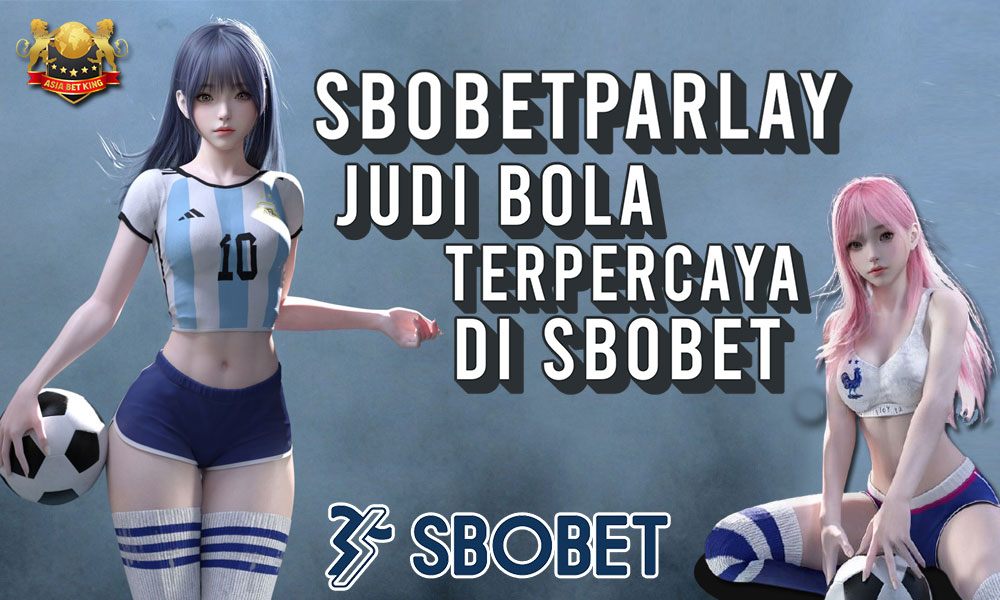 SbobetParlay: Judi Bola Online Terpercaya di Sbobet