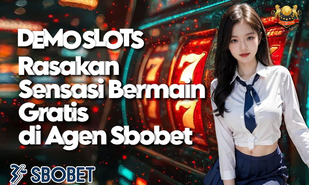 Demo Slots: Rasakan Sensasi Bermain Gratis di Agen Sbobet