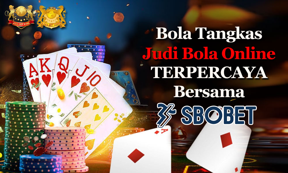 Bola Tangkas: Judi Bola Online Terpercaya Bersama SBOBET