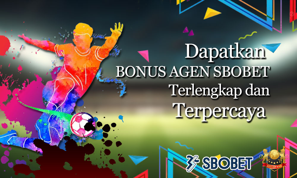 Dapatkan Bonus Agen SBOBET Terlengkap dan Terpercaya