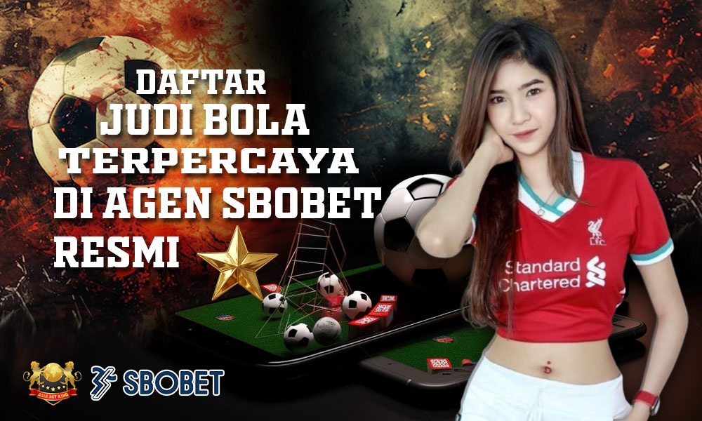 Daftar Judi Bola Terpercaya di Agen SBOBET Resmi