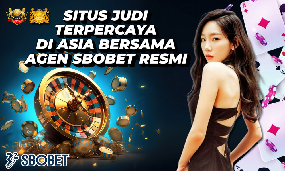 Situs Judi Terpercaya di Asia Bersama Agen SBOBET Resmi