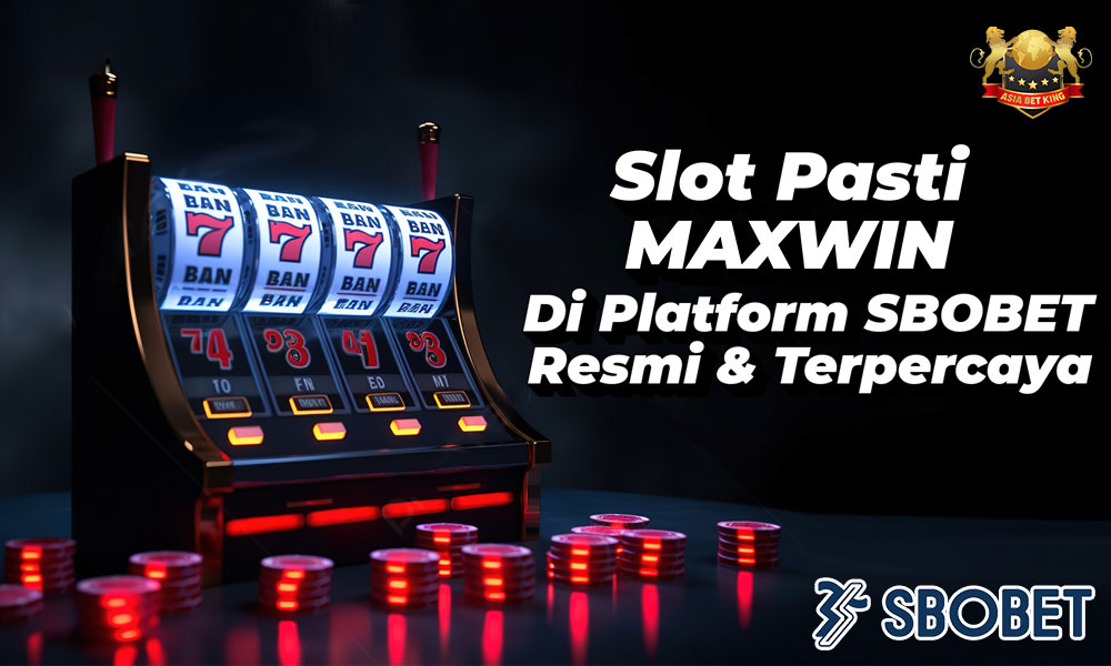 Slot Pasti Maxwin di Platform Sbobet Resmi dan Terpercaya