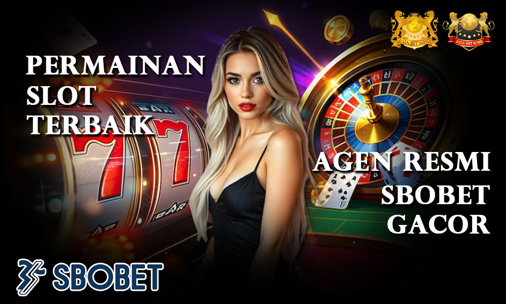 Permainan Slot Terbaik di Agen Resmi Sbobet Gacor