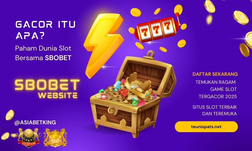 Gacor Itu Apa? Paham Dunia Slot Bersama SBOBET