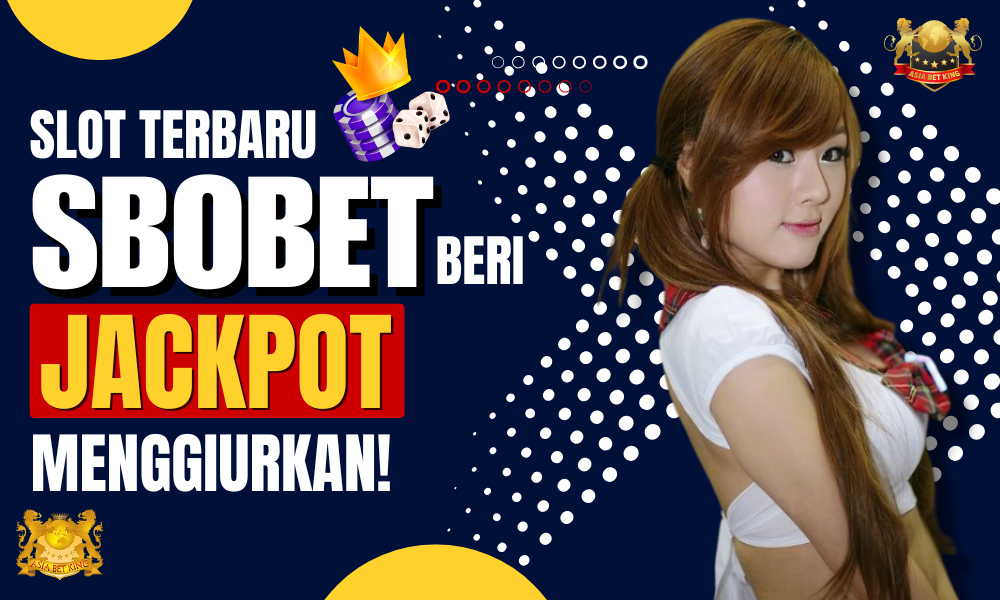 Slot Terbaru Sbobet Beri Jackpot Menggiurkan!