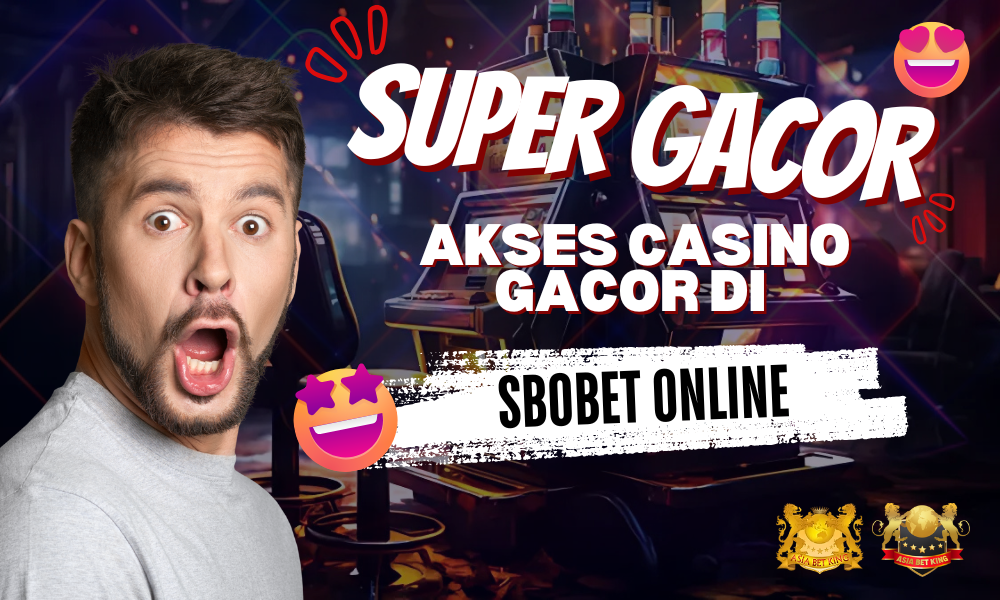 Super Gacor: Akses Casino Gacor di Sbobet Online