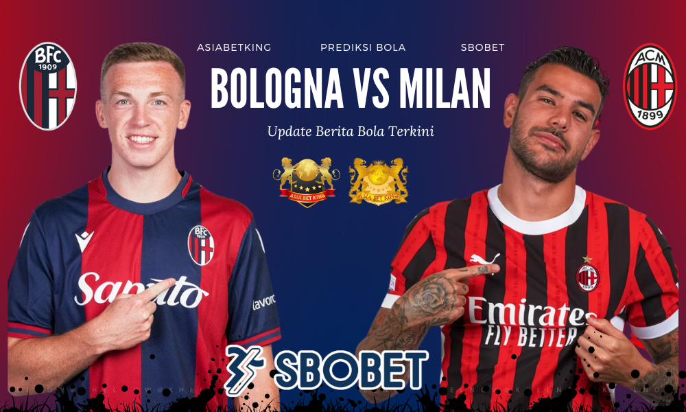 Prediksi Bologna vs Milan di SBOBET – Berita Bola Terkini