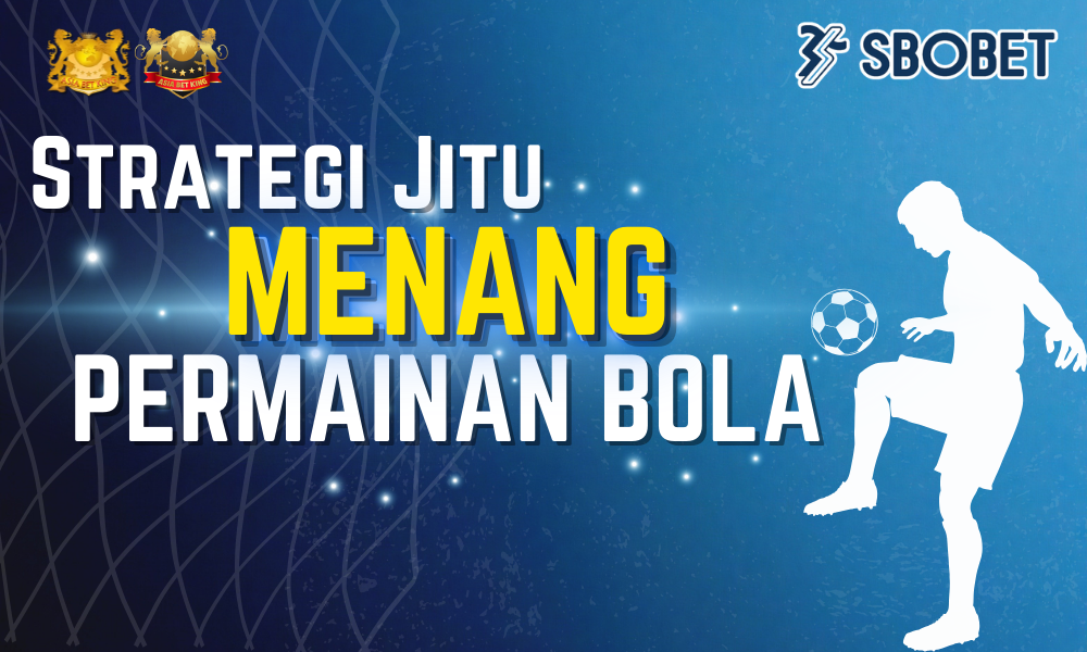 Strategi Jitu Menang Permainan Bola SBOBET di Asiabetking