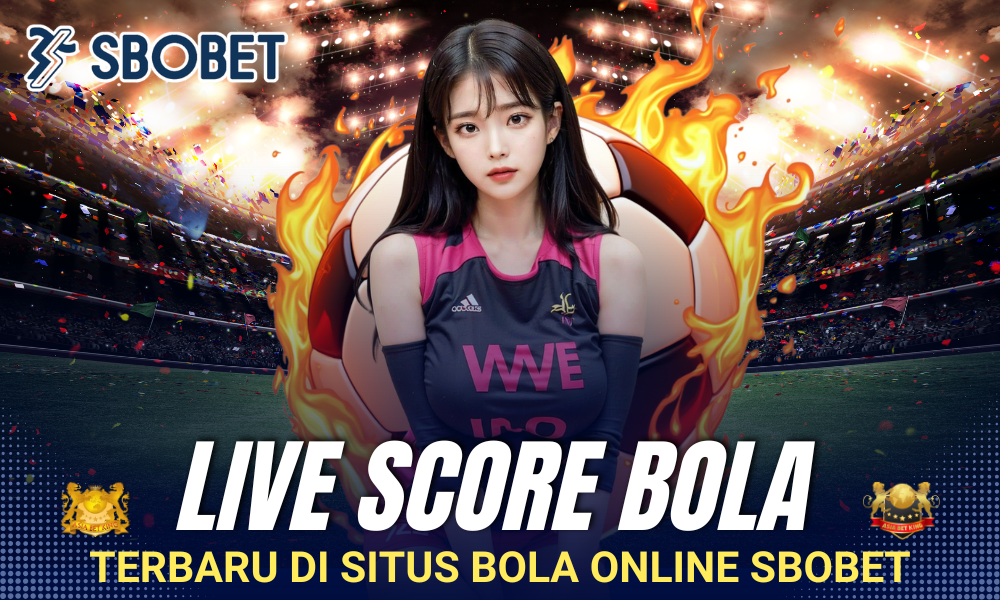 Live Score Bola Terbaru di Situs Bola Online SBOBET