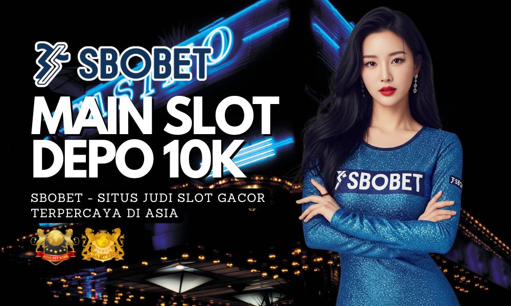 Slot Depo 10k Sbobet Situs Judi Slot Gacor Terpercaya di Asia
