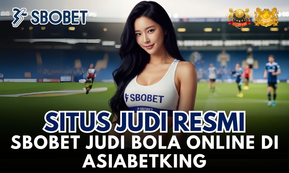 Situs Judi Resmi: Sbobet Judi Bola Online di Asiabetking