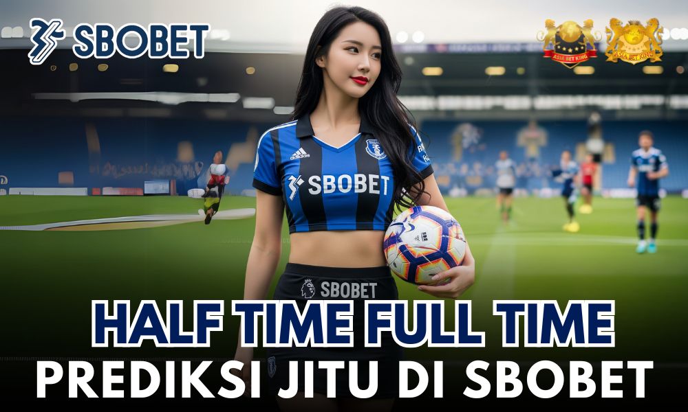 Prediksi Jitu Half Time Full Time di Sbobet Asiabetking