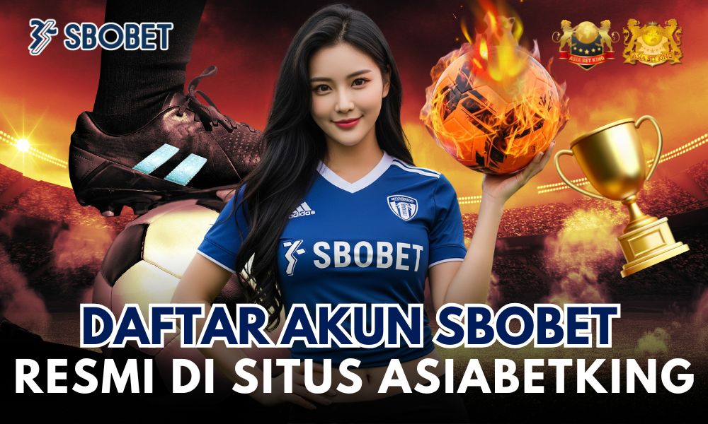 Daftarkan Akun SBOBET Resmi Anda di AsiaBetKing