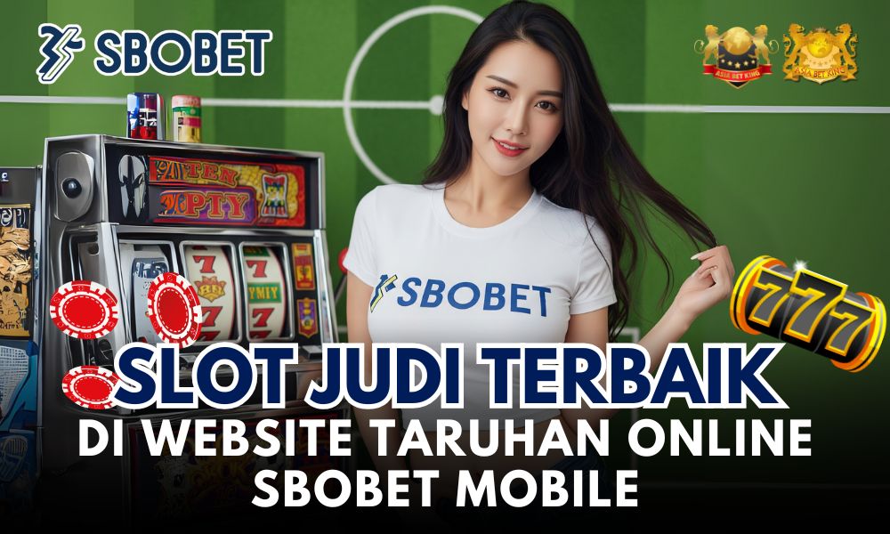 Slot Judi Terbaik di Website Taruhan Online Sbobet Mobile