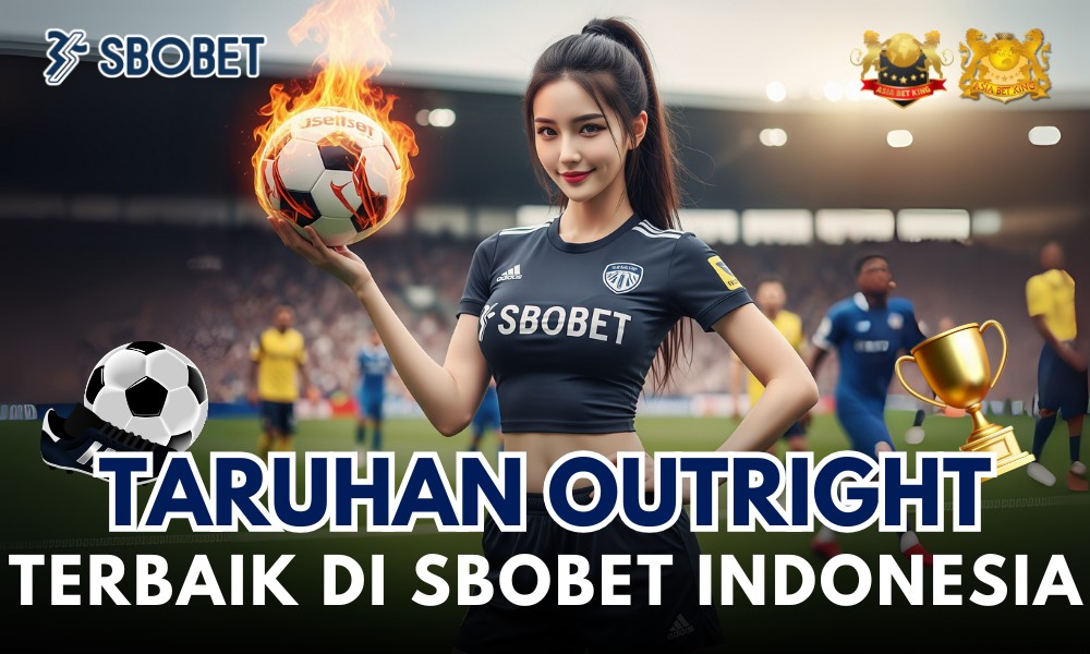 Taruhan Outright Terbaik di Sbobet Indonesia Asiabetking