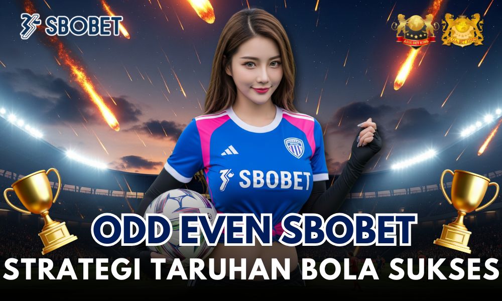 Odd Even Sbobet: Strategi Taruhan Bola Sukses!