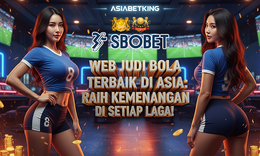 Web Judi Bola Terbaik di Asia: Raih Kemenangan di Setiap Laga!