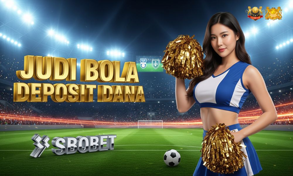 Judi Bola Deposit Dana Terpercaya di Asia