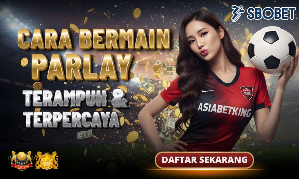 Cara Bermain Parlay Ampuh dan Terpercaya di SBOBET