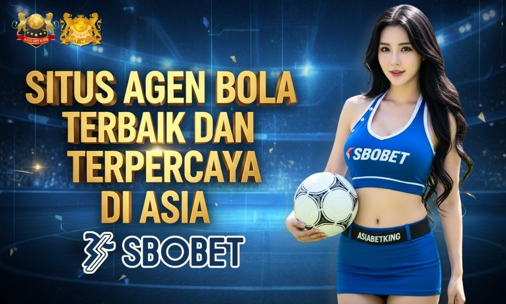 Situs Agen Bola Terbaik dan Terpercaya di Asia