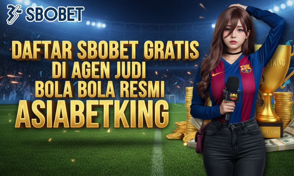 Daftar SBOBET Gratis di Agen Judi Bola Resmi Asiabetking