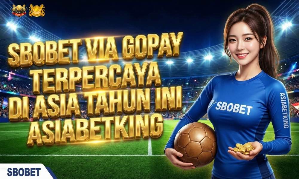 Sbobet Via Gopay Terpercaya di Asia Tahun Ini: ASIABETKING